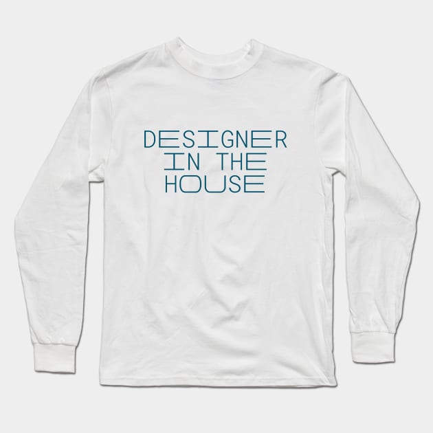 Designer In The House, Fashion Designer, Product Designer, Urban Designer, UX Designer Long Sleeve T-Shirt by Style Conscious